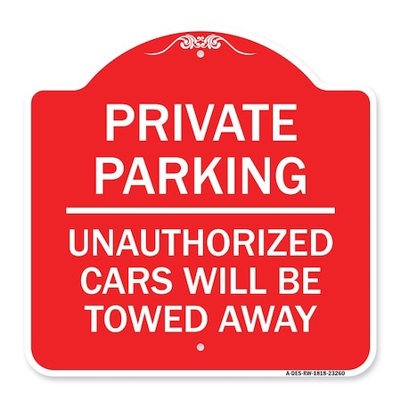 Signmission Private Parking Unauthorized Cars Will Towed Away, Red & White Alum Sign, 18" x 18", RW-1818-23260 A-DES-RW-1818-23260